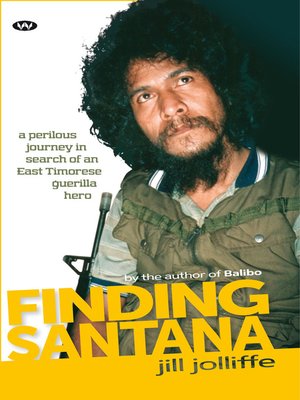 cover image of Finding Santana: a perilous journey in search of an East Timorese guerilla hero